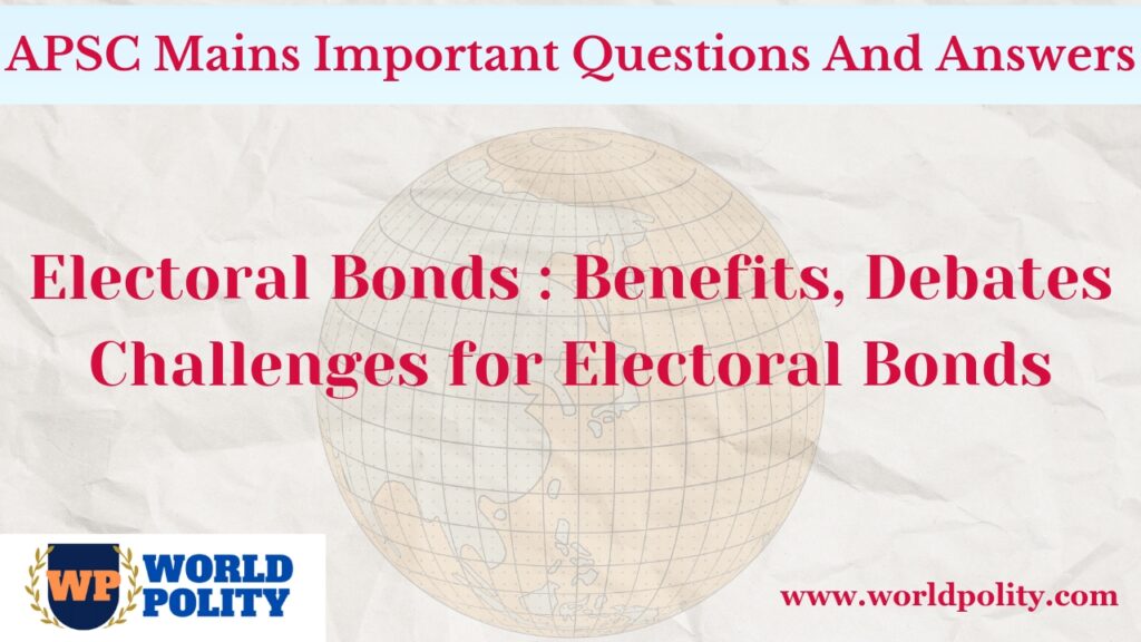 Electoral Bonds : Benefits, Debates and Challenges for Electoral Bonds for APSC Mains