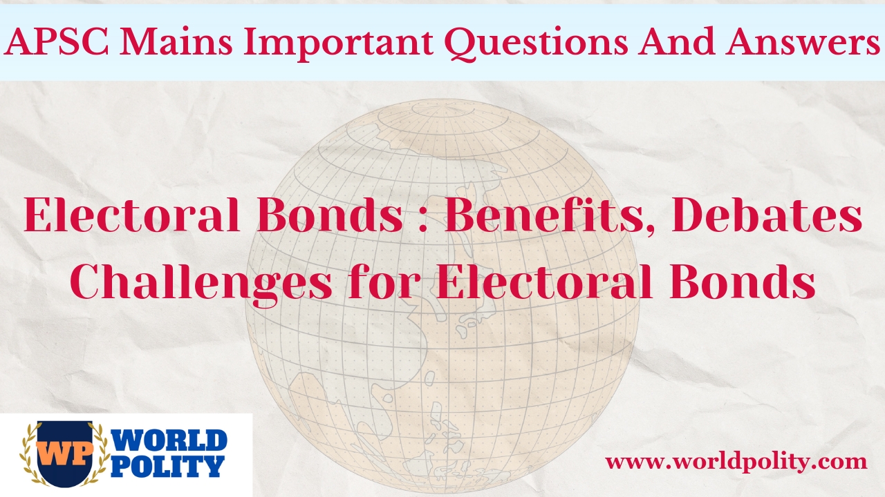 Electoral Bonds : Benefits, Debates and Challenges for Electoral Bonds for APSC Mains